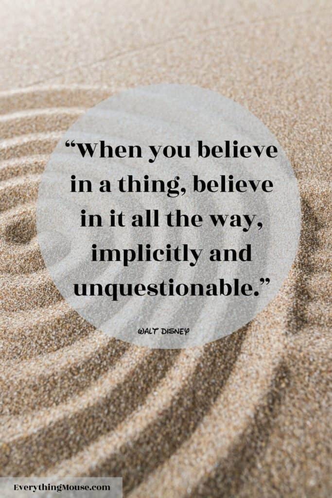 “When you believe in a thing, believe in it all the way, implicitly and unquestionable.”